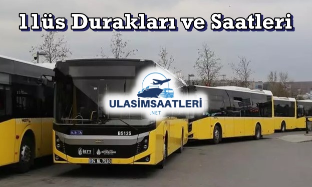 11üs Otobüs Durakları ve Saatleri, Fiyatları 2025