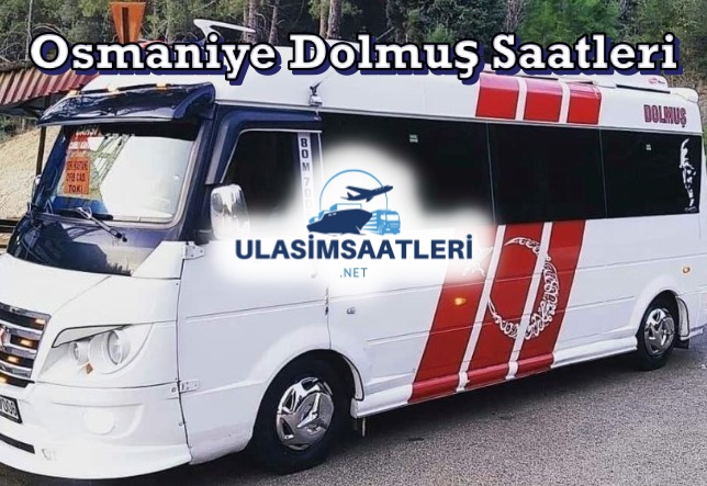 Osmaniye Dolmuş Saatleri, Güzergahı ve Fiyatları 2025
