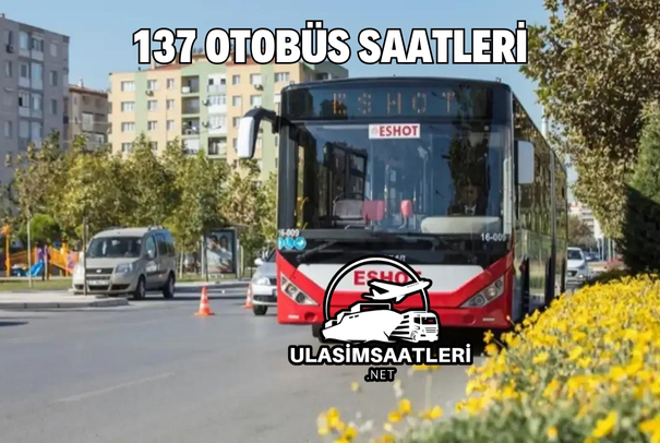 137 Otobüs Saatleri, Güzergahı ve Fiyatları 2025