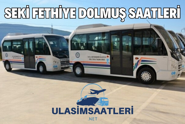 Seki Fethiye Dolmuş Saatleri, Güzergahları ve Fiyatları 2025