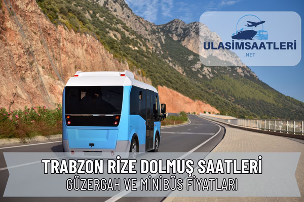 Trabzon Rize Dolmuş Saatleri (2025 Güncel)